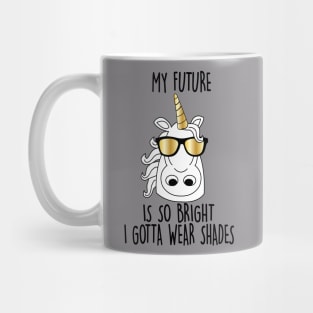 My future is So Bright Unicorn Mug